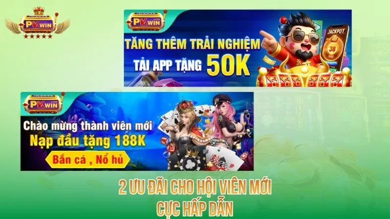 2 ưu đãi cho hội viên mới cực hấp dẫn