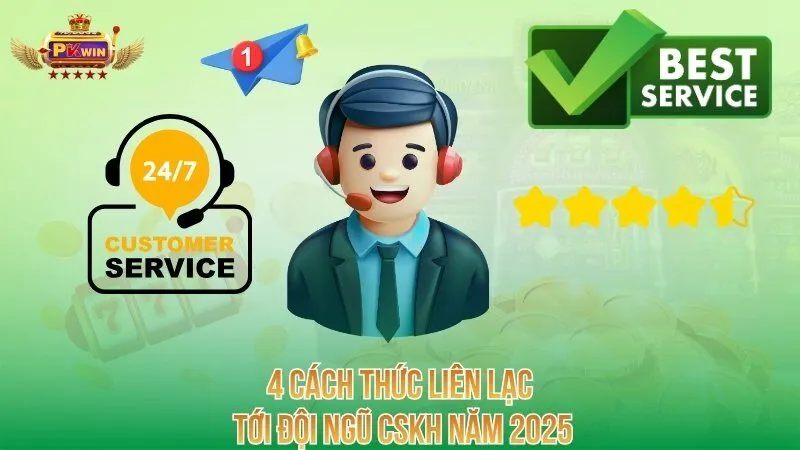 4 cách thức liên lạc tới đội ngũ CSKH năm 2025
