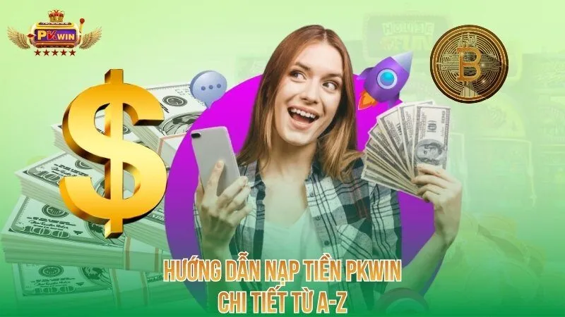 Hướng dẫn nạp tiền PKWIN chi tiết từ A-Z