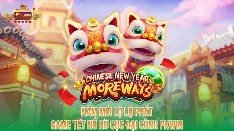 nam-moi-lo-lo-phat-game-tet-no-hu-cuc-dai-cung-pkwin